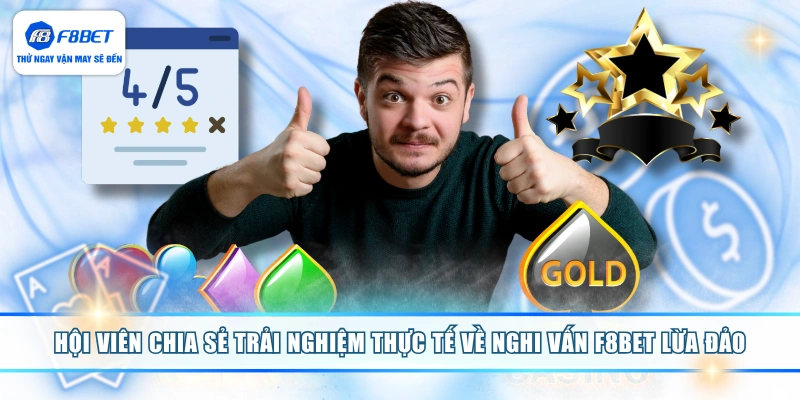Hội viên chia sẻ trải nghiệm thực tế về nghi vấn F8BET lừa đảo